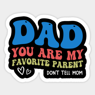 Dad You Are My Favorite Parent Don't Tell Mom Sticker